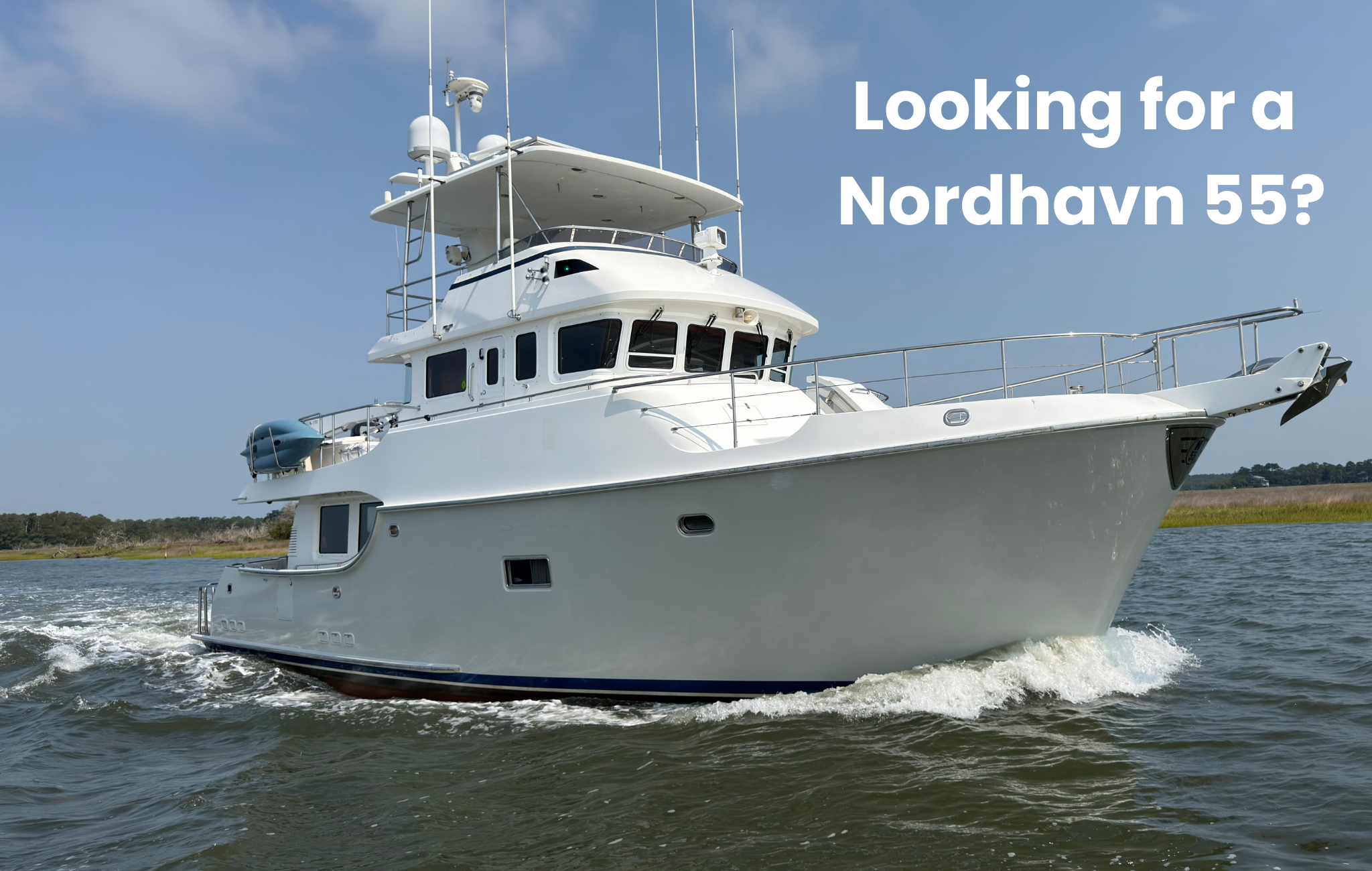 Looking for a Nordhavn 55? What's Next is coming soon!